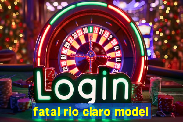 fatal rio claro model